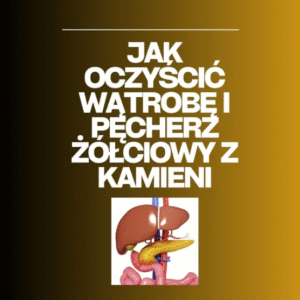 Protokół na oczyszczenie wątroby i pęcherza z kamieni